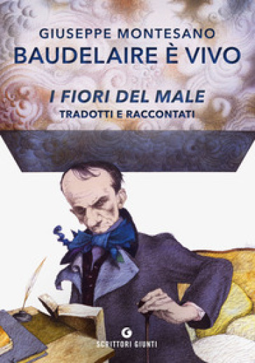 Baudelaire è vivo. I fiori del male tradotti e raccontati - Giuseppe  Montesano - Libro - Mondadori Store