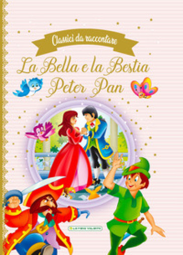 La Bella e la Bestia-Peter Pan. Classici da raccontare - - Libro