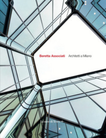 Beretta Associati. Architetti a Milano. Ediz. italiana e inglese -  Gianmaria Beretta - Libro - Mondadori Store