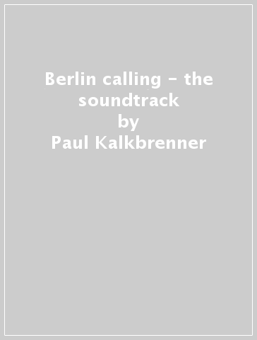Berlin calling - the soundtrack - Paul Kalkbrenner - Mondadori Store