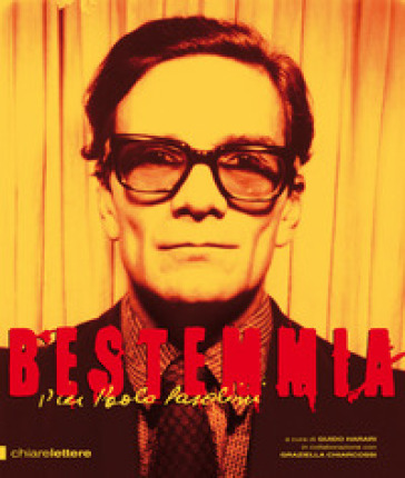 Bestemmia. Pier Paolo Pasolini. Ediz. illustrata