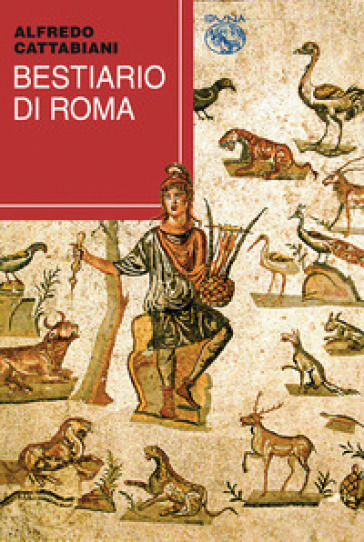 Bestiario di Roma - Alfredo Cattabiani