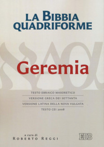 La Bibbia quadriforme Geremia. Testo ebraico masoretico, versione greca dei Settanta, vers...