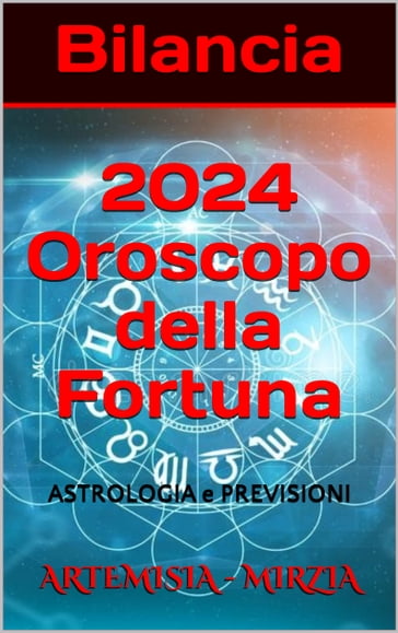Bilancia 2024 Oroscopo della Fortuna - Mirzia Artemisia - eBook - Mondadori  Store