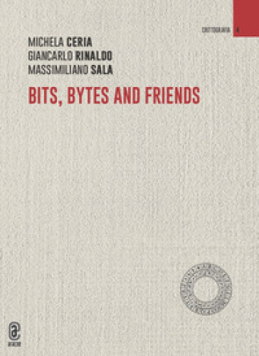 Bits, bytes and friends - Michela Ceria - Giancarlo Rinaldo - Massimiliano Sala