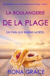 La Boulangerie de la Plage: Un Pain aux Raisins Mortel (Série policière cosy La Boulangerie de la Plage Tome 4)