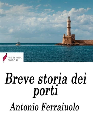 Breve storia dei porti - Antonio Ferraiuolo