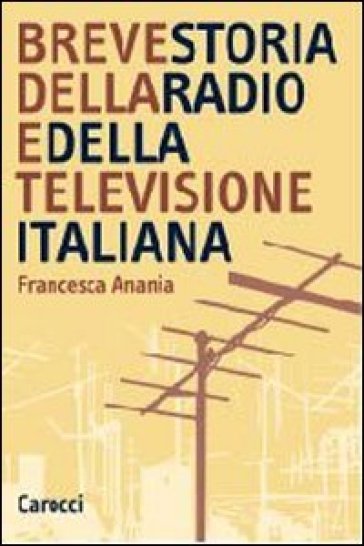 Breve storia della radio e della televisione italiana - Francesca Anania -  Libro - Mondadori Store