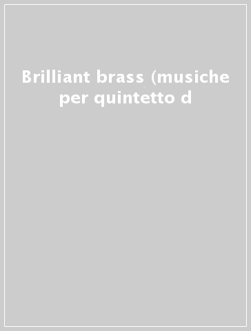 Brilliant brass (musiche per quintetto d