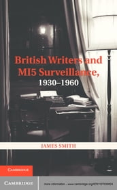 British Writers and MI5 Surveillance, 19301960