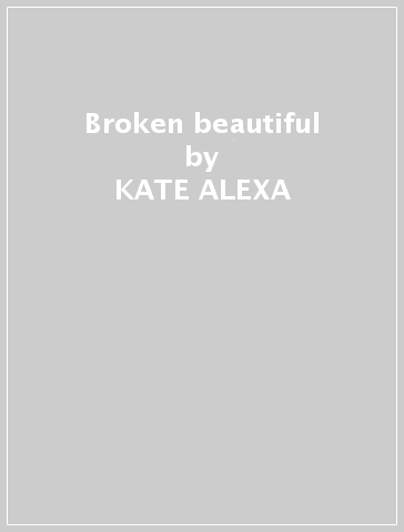 Broken & beautiful - KATE ALEXA - Mondadori Store