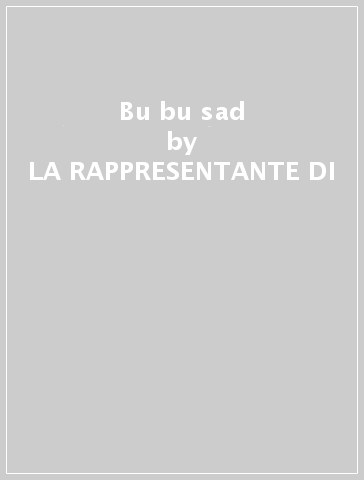 Bu bu sad - LA RAPPRESENTANTE DI - Mondadori Store