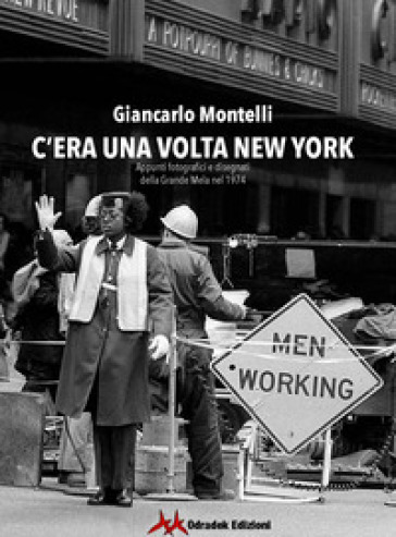 C'era una volta New York. Appunti fotografici e disegnati della Grande Mela nel 1974. Ediz...