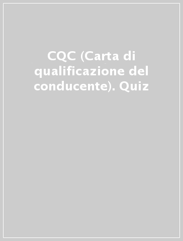CQC (Carta di qualificazione del conducente). Quiz - - Libro - Mondadori  Store