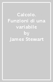 Calcolo. Funzioni di una variabile - James Stewart - Libro - Mondadori Store