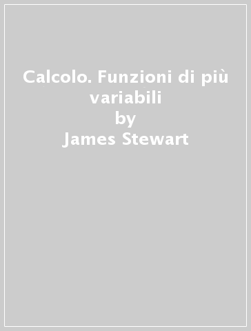 Calcolo. Funzioni di più variabili - James Stewart - Libro - Mondadori Store