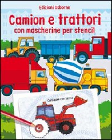 Camion e trattori. Con mascherine per stencil. Ediz. illustrata - Alice  Pearcey, Andy Tudor - Libro - Mondadori Store