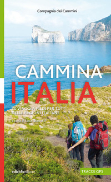 Cammina Italia. 20 viaggi a piedi per tutti nelle regioni italiane