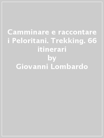 Camminare e raccontare i Peloritani. Trekking. 66 itinerari - Giovanni  Lombardo, Pasquale D'Andrea - Libro - Mondadori Store