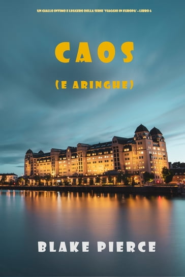 Caos (e aringhe) (Un giallo intimo e leggero della serie Viaggio in Europa  Libro 6) - Blake Pierce - eBook - Mondadori Store