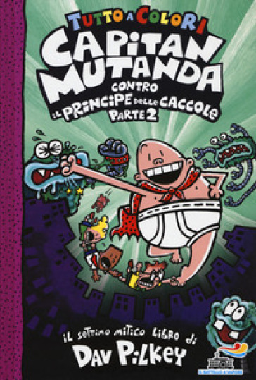 Capitan Mutanda contro il principe delle caccole. Vol. 2 - Dav Pilkey