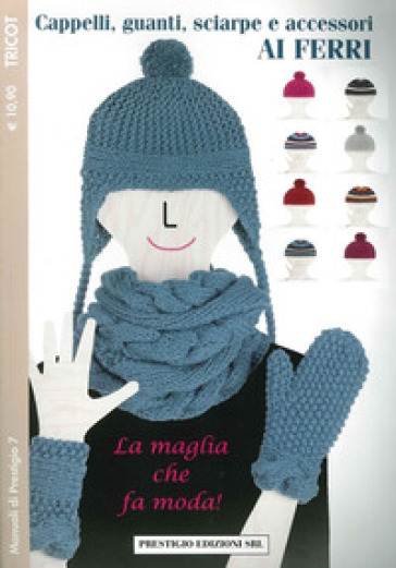 Cappelli, guanti, sciarpe e accessori ai ferri. Tricot