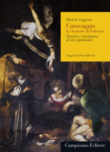 Caravaggio, la Natività di Palermo. Nascita e scomparsa di un capolavoro. Ediz. ampliata - Michele Cuppone