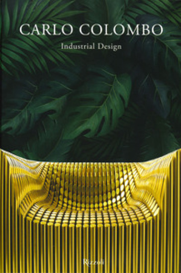 Carlo Colombo industrial design. Ediz. illustrata - Maria Vittoria  Capitanucci - Libro - Mondadori Store