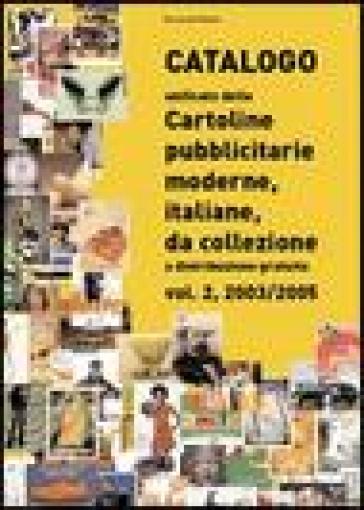 Catalogo unificato delle cartoline pubblicitarie moderne, italiane, da collezione a distribuzione gratuita. Vol. 2: 2003-2005