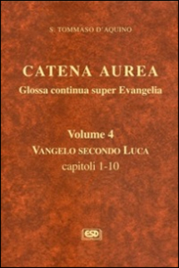 Catena aurea. Glossa continua super evangelia. Testo latino a fronte. 4: Vangelo secondo L...