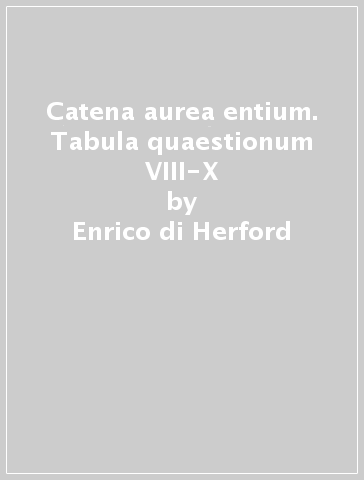 Catena aurea entium. Tabula quaestionum VIII-X - Enrico di Herford - Libro  - Mondadori Store