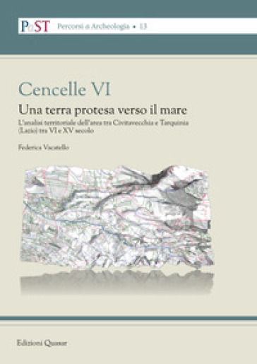 Cencelle VI. Una terra protesa verso il mare. L'analisi territoriale dell'area tra Civitav...