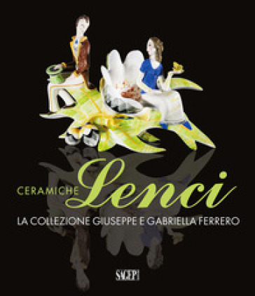 Ceramiche Lenci. La collezione Giuseppe e Gabriella Ferrero