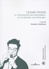 Cesare Pavese. La «tentazione dell impossibile» in un mondo «multipolare»