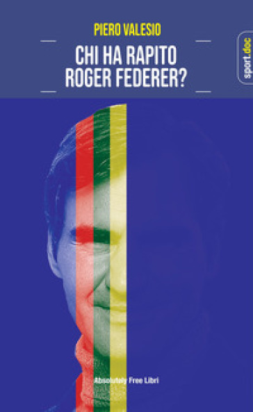 Chi ha rapito Roger Federer? - Piero Valesio - Libro - Mondadori Store