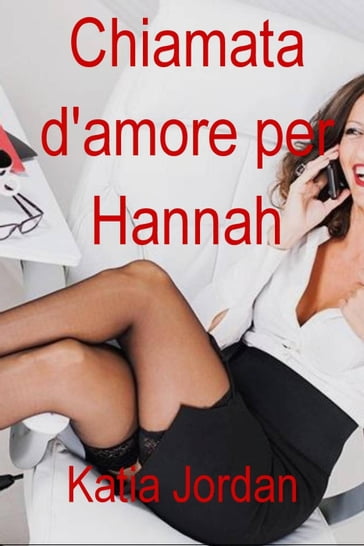 Chiamata d'amore per Hannah -Romanzo erotico- - Katia Jordan
