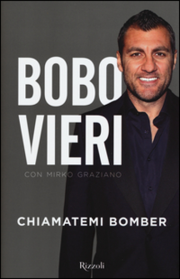 Chiamatemi bomber - Christian Vieri, Mirko Graziano - Libro - Mondadori  Store