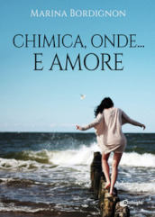 Chimica, onde... e amore - Marina Bordignon - Libro - Mondadori Store