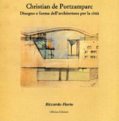 Christian de Portzamparc. Disegno e forma dell architettura per la città