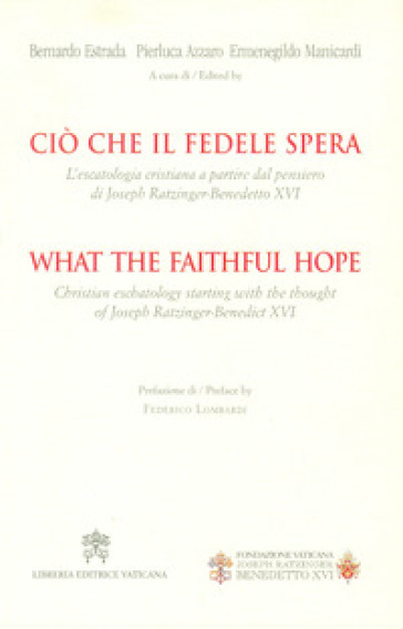 Ciò che il fedele spera. L'escatologia cristiana a partire dal pensiero di Joseph Ratzinge...