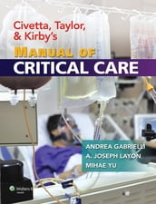 Civetta, Taylor, and Kirby s Manual of Critical Care