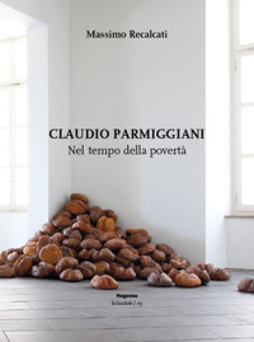 Claudio Parmiggiani. Nel tempo della povertà - Massimo Recalcati