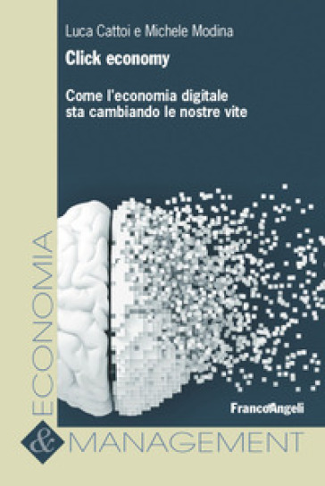 Click economy. Come l'economia digitale sta cambiando le nostre vite - Luca Cattoi - Michele Modina