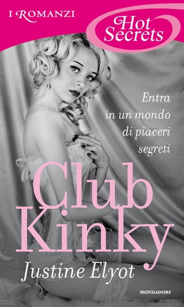Club Kinky (Romanzi Hot Secrets) - Justine Elyot - eBook - Mondadori Store