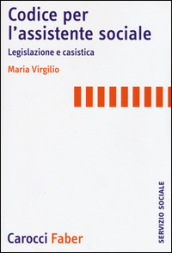 Codice per l assistente sociale. Legislazione e casistica