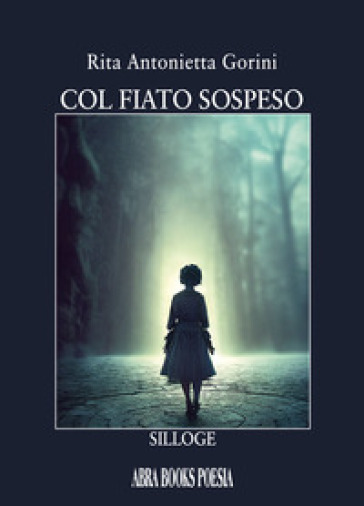 Col fiato sospeso. Silloge - Rita Antonietta Gorini - Libro - Mondadori  Store