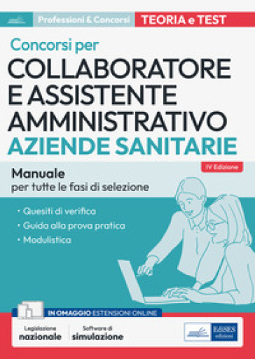 Collaboratore e assistente amministrativo nelle Aziende sanitarie. Manuale. Manuale di pre...