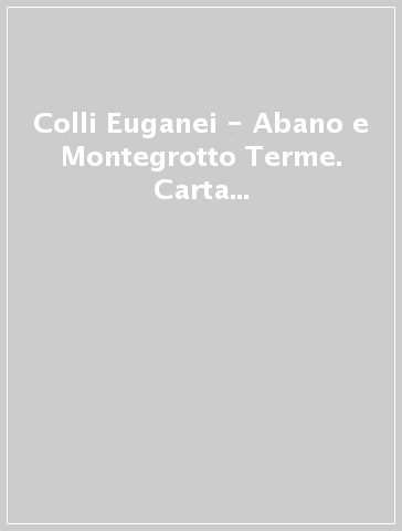 Colli Euganei - Abano e Montegrotto Terme. Carta topografica in scala  1:25.000, antistrappo, impermeabile, fotodegradabile. Ediz. multilingue - -  Libro - Mondadori Store