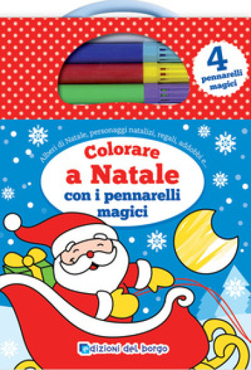 Colorare a Natale con i pennarelli magici. Ediz. a colori. Con 3 pennarelli  colorati. Con pennarello magico - - Libro - Mondadori Store