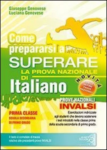 Come prepararsi a superare la prova nazionale di italiano. Prove INVALSI di italiano. Con...